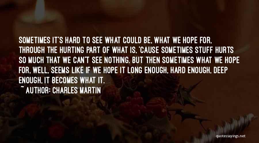 Sometimes It Hurts Quotes By Charles Martin