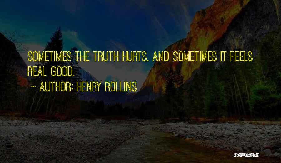 Sometimes It Hurts Quotes By Henry Rollins