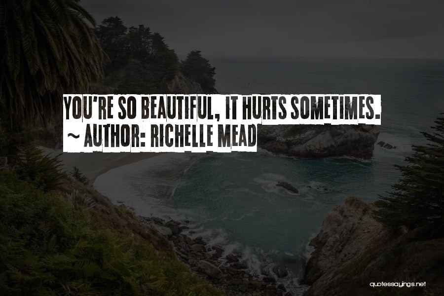 Sometimes It Hurts Quotes By Richelle Mead