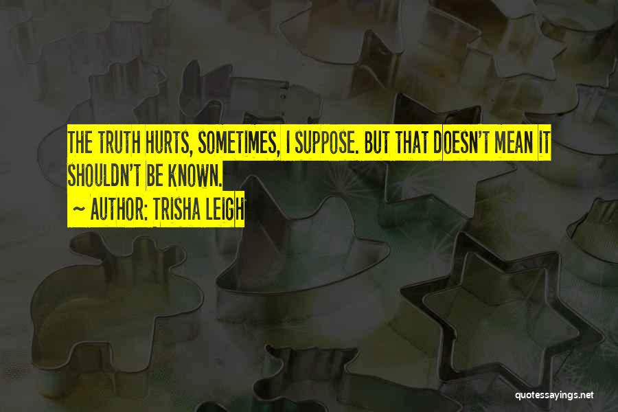 Sometimes It Hurts Quotes By Trisha Leigh