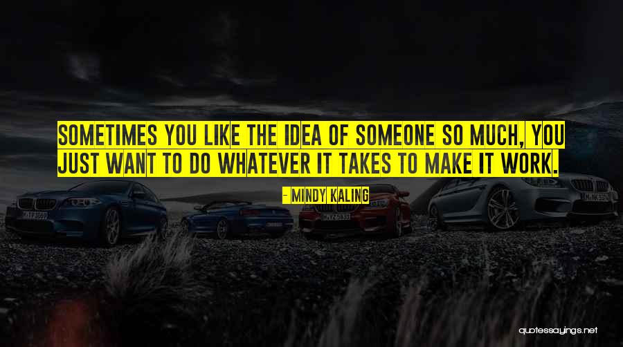 Sometimes It Takes Quotes By Mindy Kaling Sometimes It Takes Quotes By Mindy Kaling