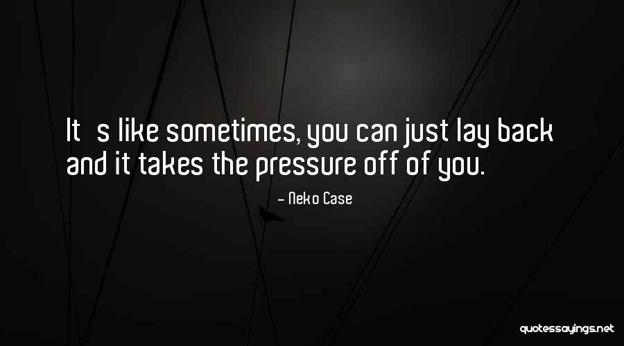 Sometimes It Takes Quotes By Neko Case Sometimes It Takes Quotes By Neko Case
