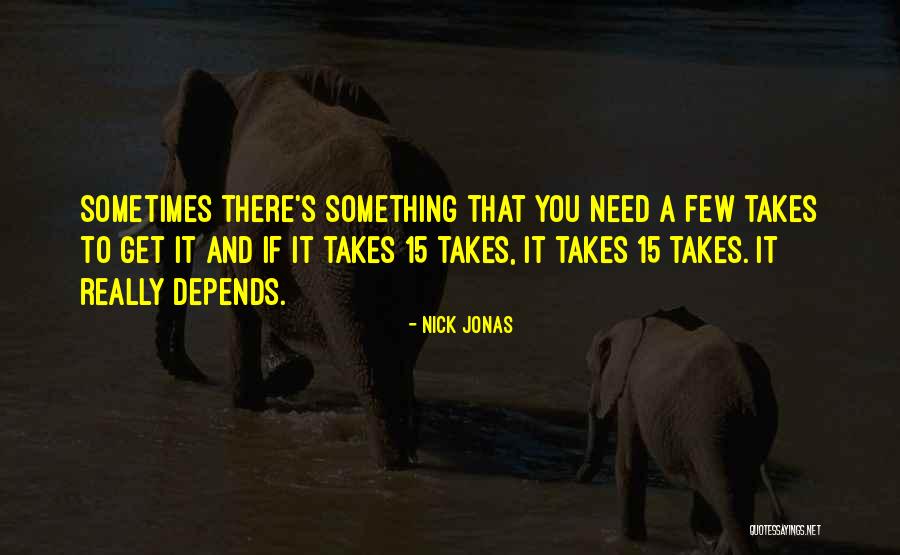 Sometimes It Takes Quotes By Nick Jonas Sometimes It Takes Quotes By Nick Jonas