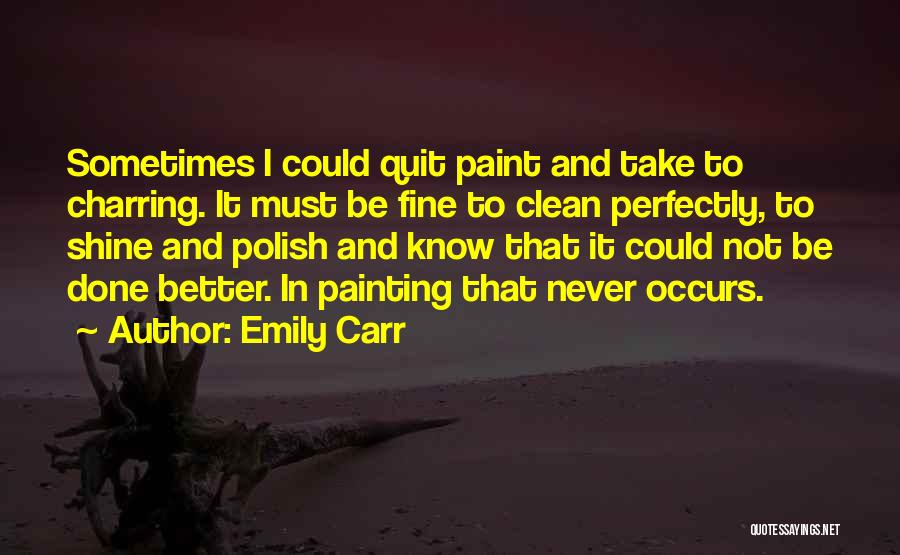 Sometimes It's Better To Quit Quotes By Emily Carr