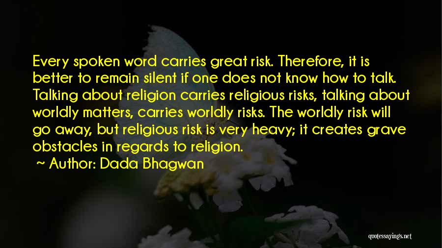 Sometimes It's Better To Remain Silent Quotes By Dada Bhagwan