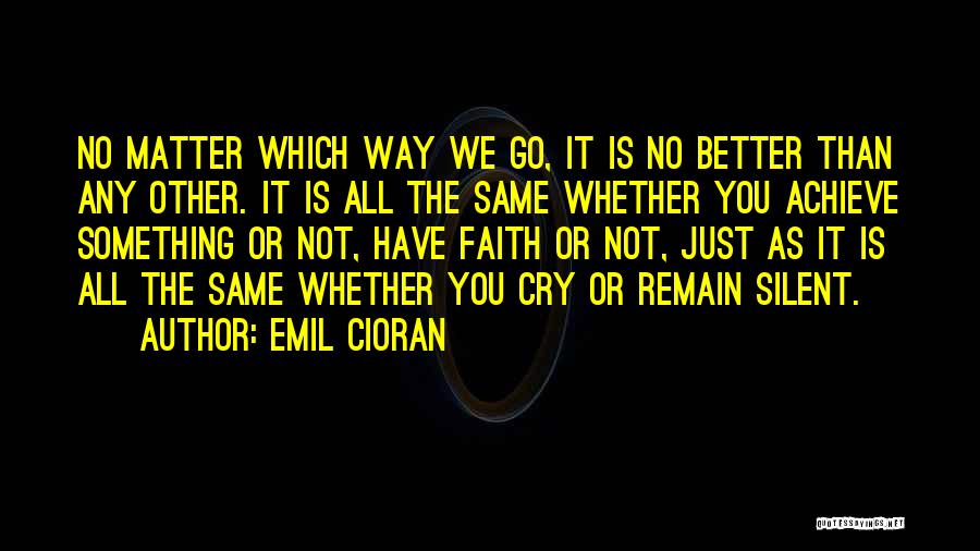 Sometimes It's Better To Remain Silent Quotes By Emil Cioran