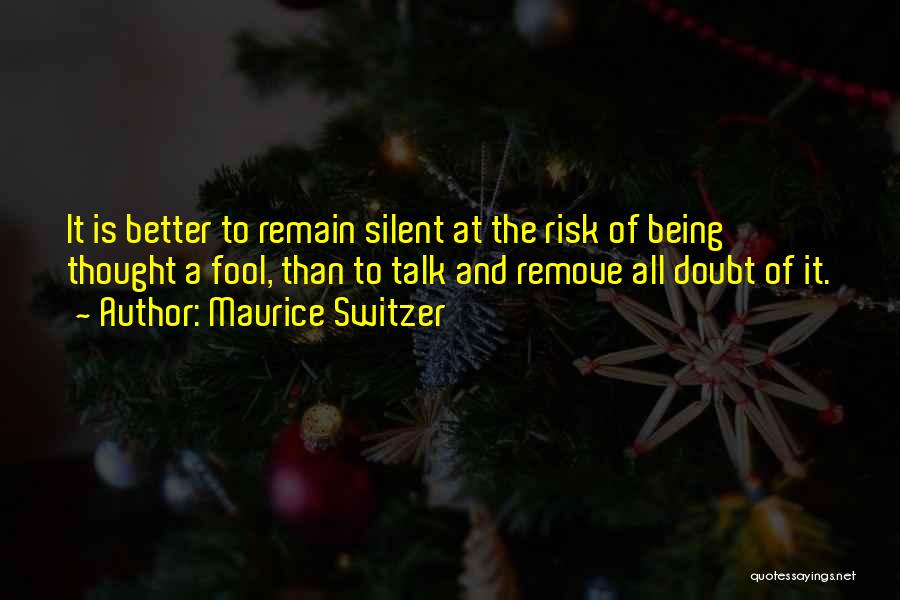 Sometimes It's Better To Remain Silent Quotes By Maurice Switzer