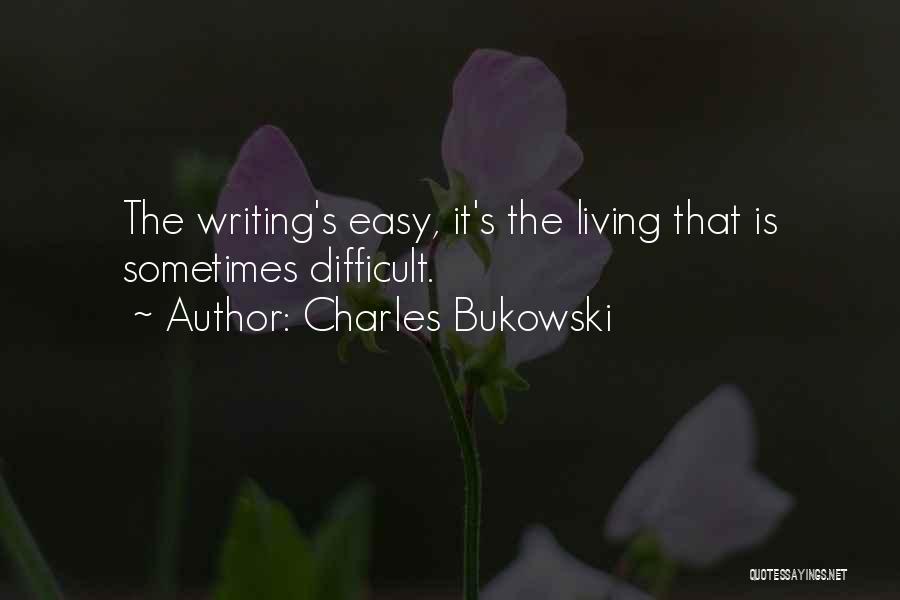 Sometimes It's Difficult Quotes By Charles Bukowski