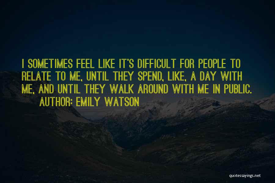 Sometimes It's Difficult Quotes By Emily Watson