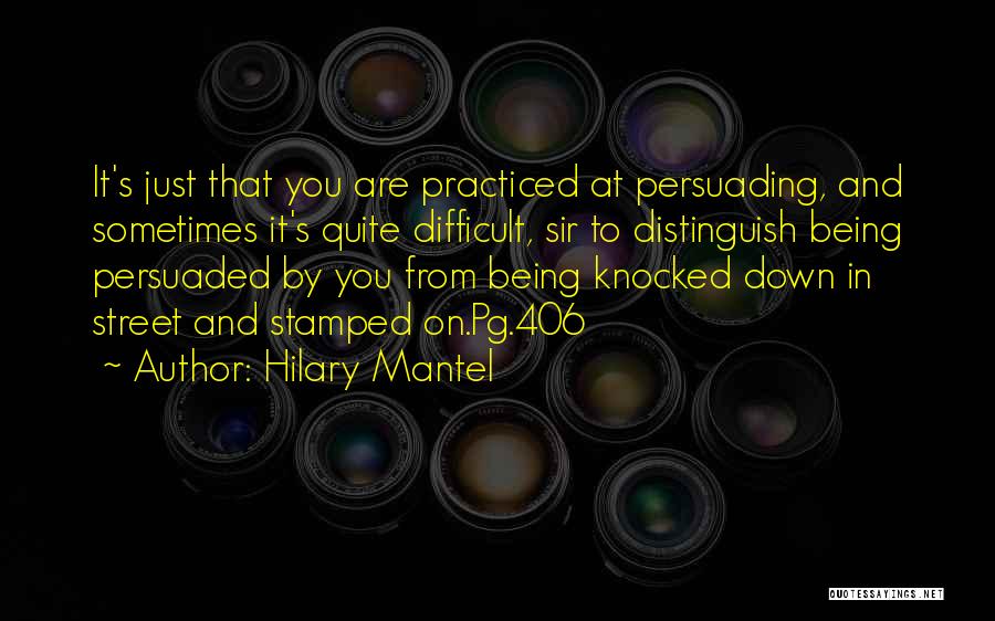 Sometimes It's Difficult Quotes By Hilary Mantel