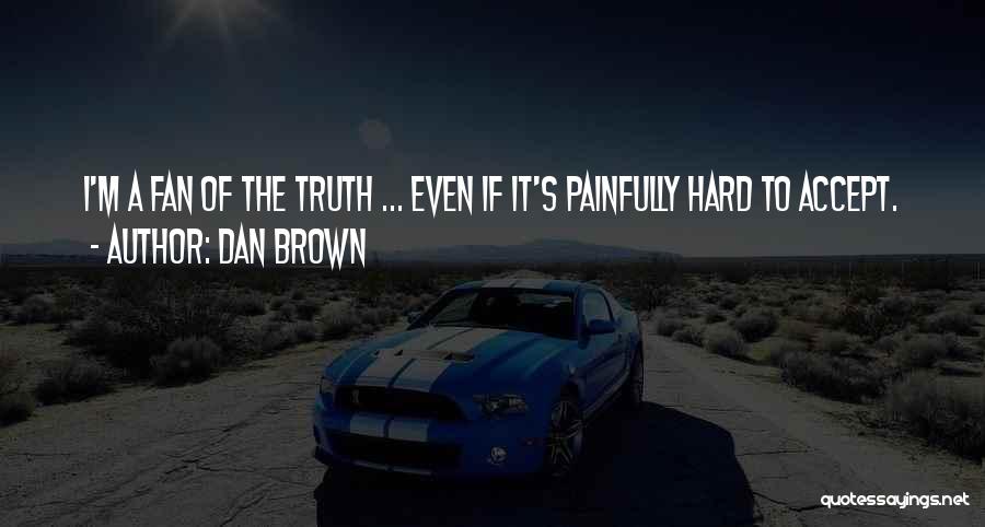 Sometimes It's Hard To Accept The Truth Quotes By Dan Brown