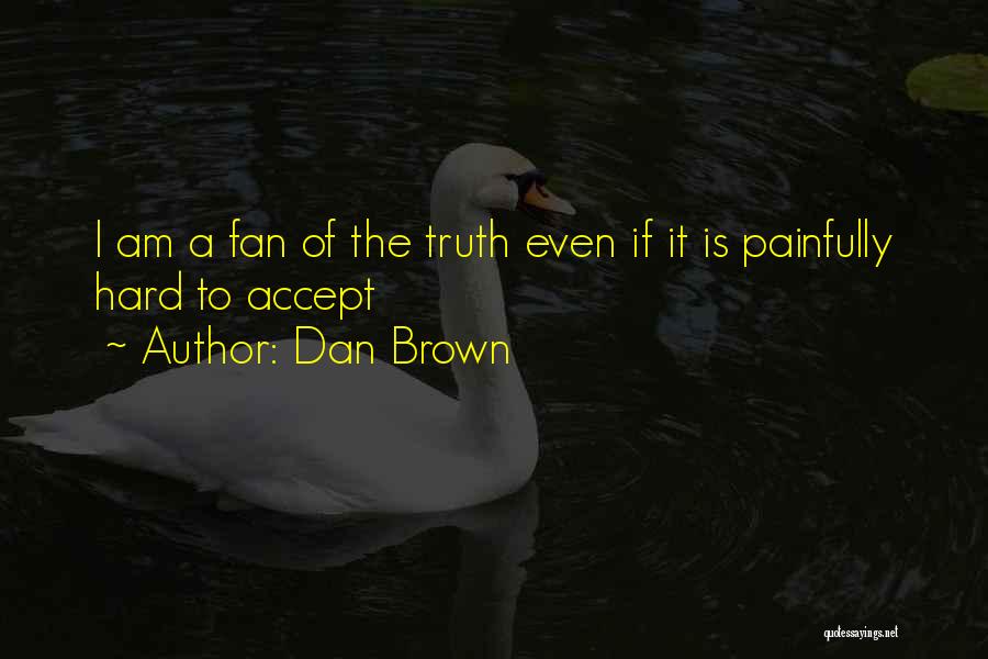 Sometimes It's Hard To Accept The Truth Quotes By Dan Brown