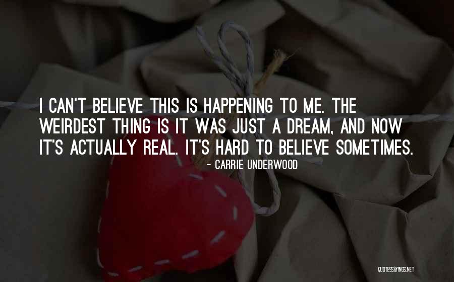 Sometimes It's Hard To Believe Quotes By Carrie Underwood