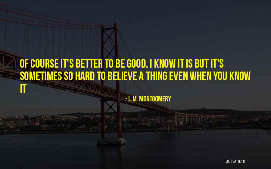 Sometimes It's Hard To Believe Quotes By L.M. Montgomery