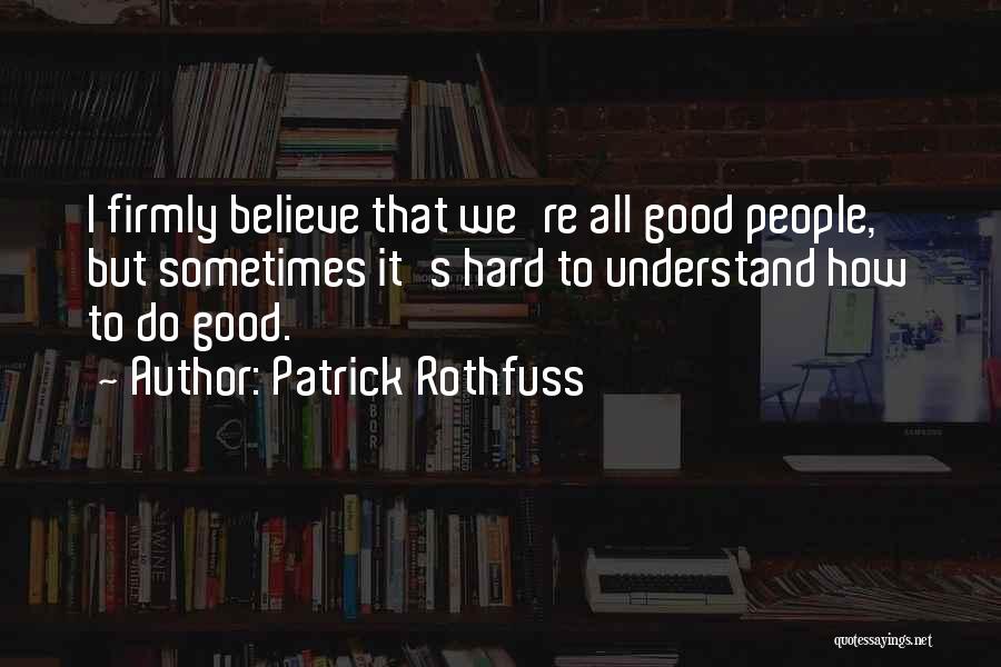 Sometimes It's Hard To Believe Quotes By Patrick Rothfuss