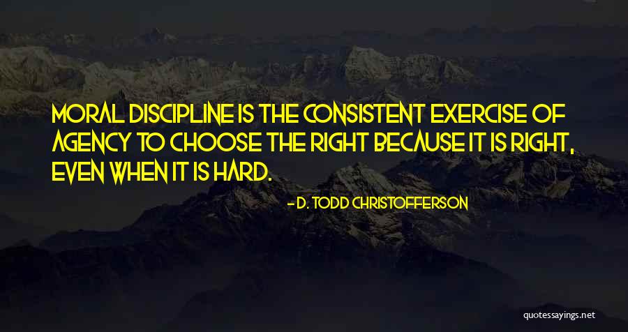 Sometimes It's Hard To Do The Right Thing Quotes By D. Todd Christofferson