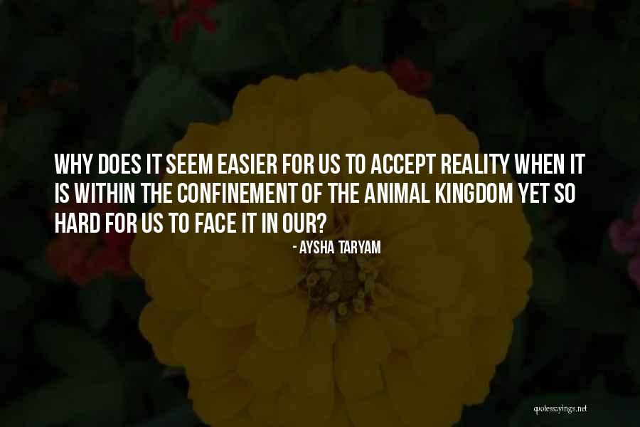 Sometimes It's Hard To Face Reality Quotes By Aysha Taryam Sometimes It's Hard To Face Reality Quotes By Aysha Taryam