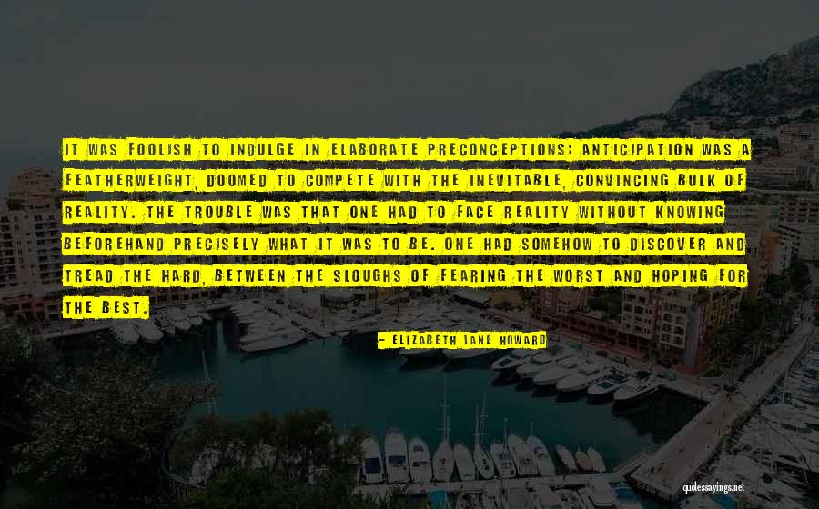 Sometimes It's Hard To Face Reality Quotes By Elizabeth Jane Howard Sometimes It's Hard To Face Reality Quotes By Elizabeth Jane Howard