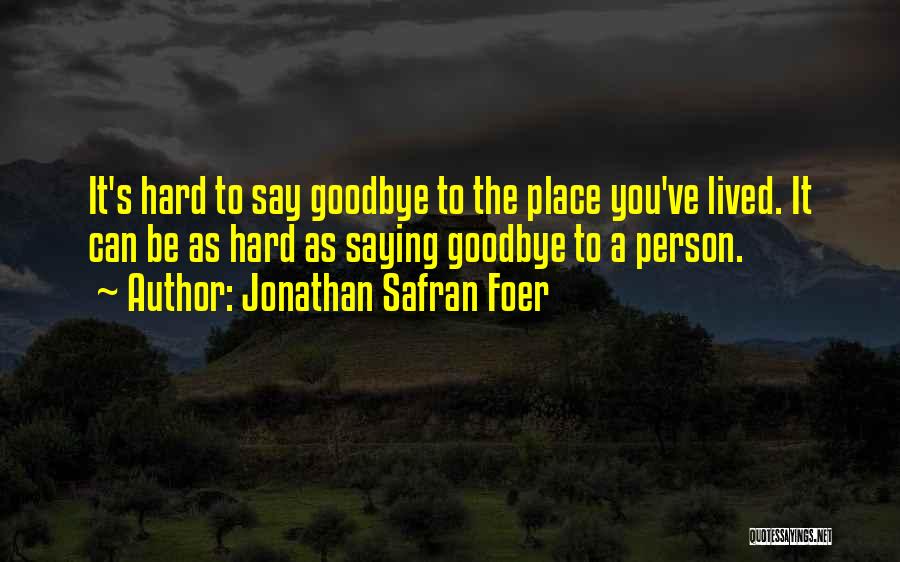 Sometimes It's Hard To Say Goodbye Quotes By Jonathan Safran Foer