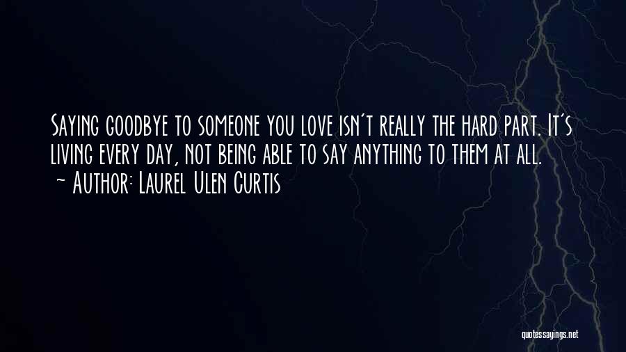 Sometimes It's Hard To Say Goodbye Quotes By Laurel Ulen Curtis