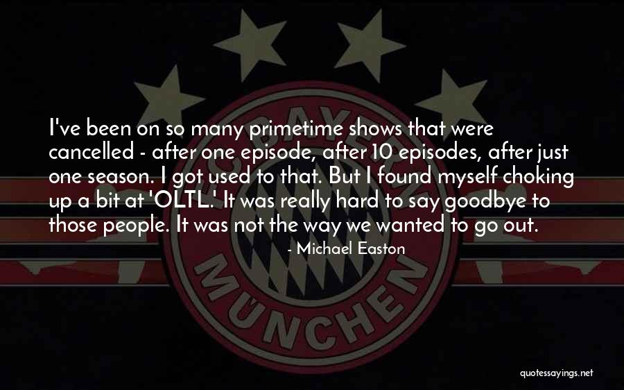Sometimes It's Hard To Say Goodbye Quotes By Michael Easton Sometimes It's Hard To Say Goodbye Quotes By Michael Easton