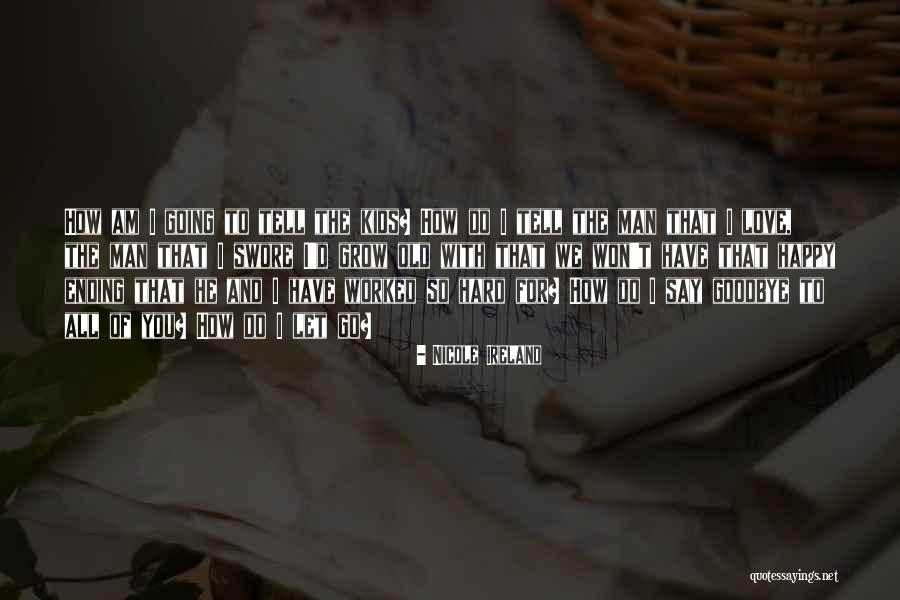 Sometimes It's Hard To Say Goodbye Quotes By Nicole Ireland Sometimes It's Hard To Say Goodbye Quotes By Nicole Ireland