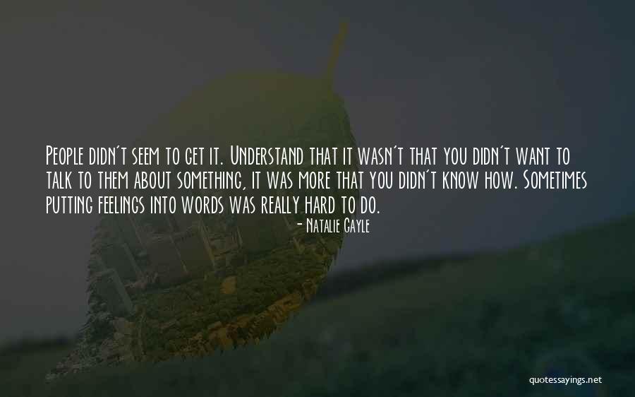 Sometimes It's Hard To Understand Quotes By Natalie Gayle Sometimes It's Hard To Understand Quotes By Natalie Gayle