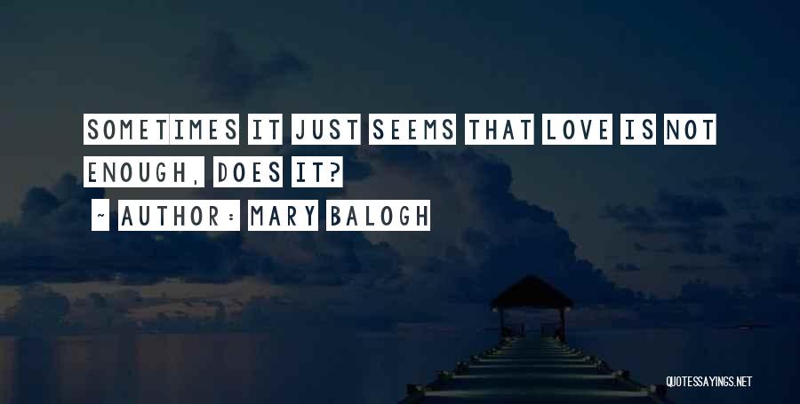 Sometimes It's Just Not Enough Quotes By Mary Balogh