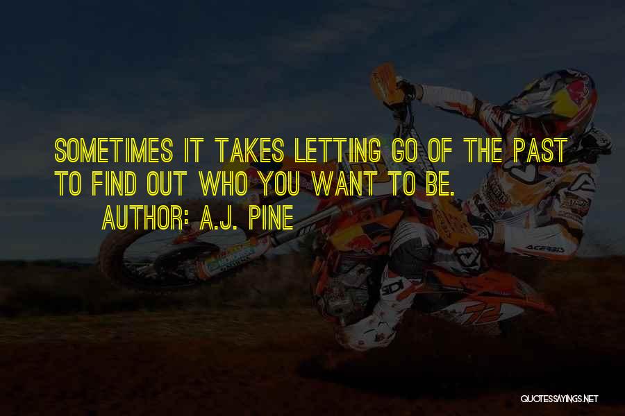 Sometimes It's Letting Go Quotes By A.J. Pine