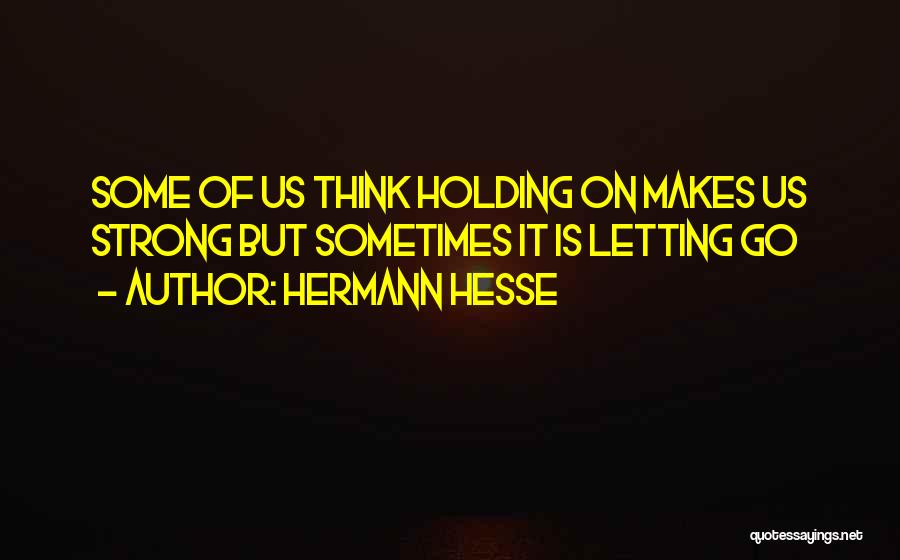 Sometimes It's Letting Go Quotes By Hermann Hesse