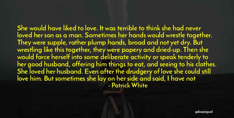 Sometimes It's Never Enough Quotes By Patrick White Sometimes It's Never Enough Quotes By Patrick White
