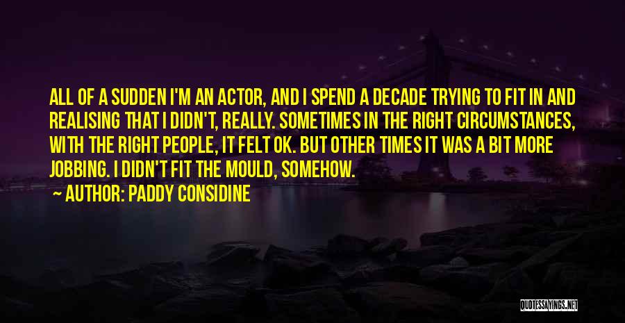Sometimes It's Ok Quotes By Paddy Considine