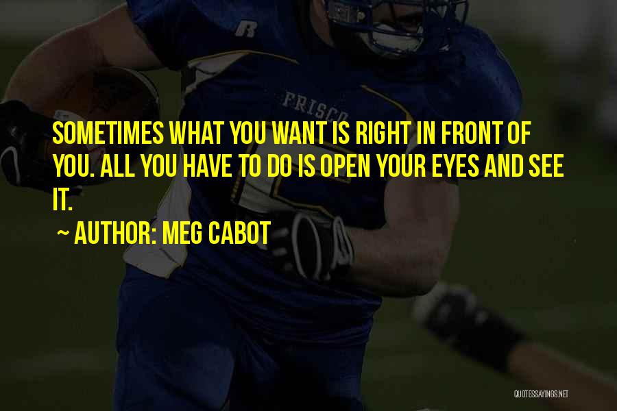 Sometimes It's Right In Front Of You Quotes By Meg Cabot