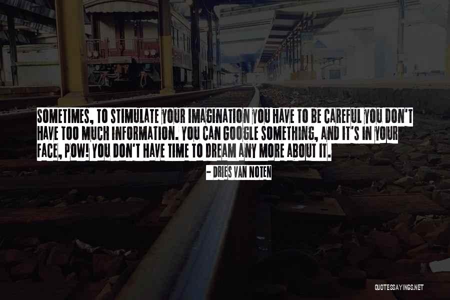 Sometimes It's Too Much Quotes By Dries Van Noten Sometimes It's Too Much Quotes By Dries Van Noten