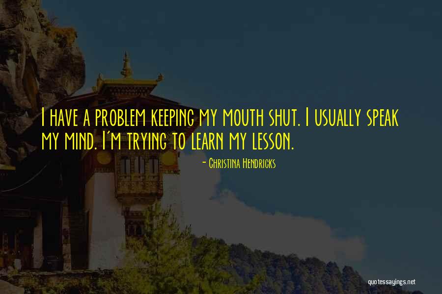 Sometimes Keeping Your Mouth Shut Quotes By Christina Hendricks Sometimes Keeping Your Mouth Shut Quotes By Christina Hendricks