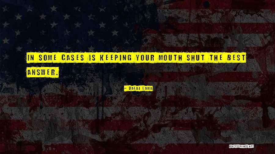 Sometimes Keeping Your Mouth Shut Quotes By Dalai Lama Sometimes Keeping Your Mouth Shut Quotes By Dalai Lama