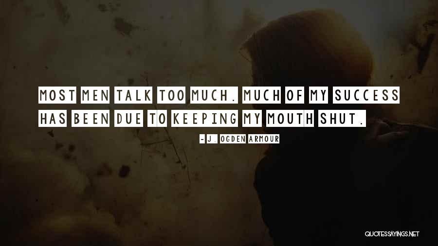 Sometimes Keeping Your Mouth Shut Quotes By J. Ogden Armour