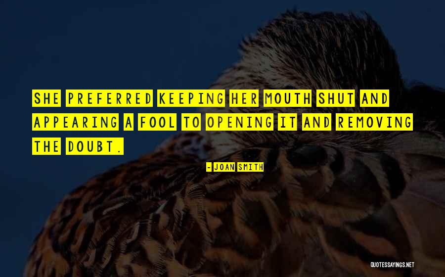 Sometimes Keeping Your Mouth Shut Quotes By Joan Smith Sometimes Keeping Your Mouth Shut Quotes By Joan Smith