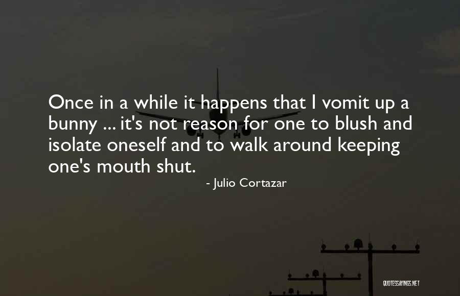Sometimes Keeping Your Mouth Shut Quotes By Julio Cortazar Sometimes Keeping Your Mouth Shut Quotes By Julio Cortazar