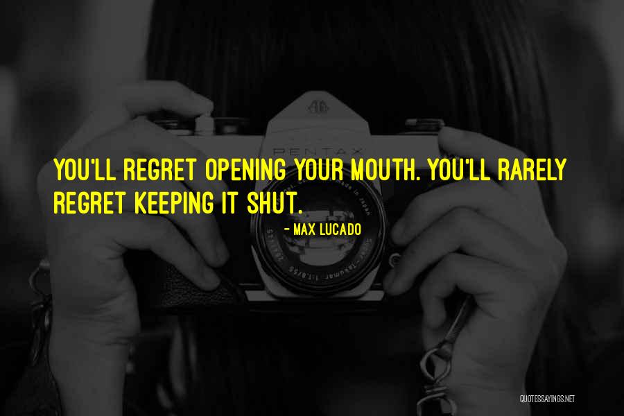 Sometimes Keeping Your Mouth Shut Quotes By Max Lucado Sometimes Keeping Your Mouth Shut Quotes By Max Lucado