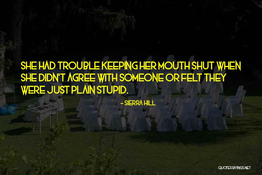 Sometimes Keeping Your Mouth Shut Quotes By Sierra Hill Sometimes Keeping Your Mouth Shut Quotes By Sierra Hill