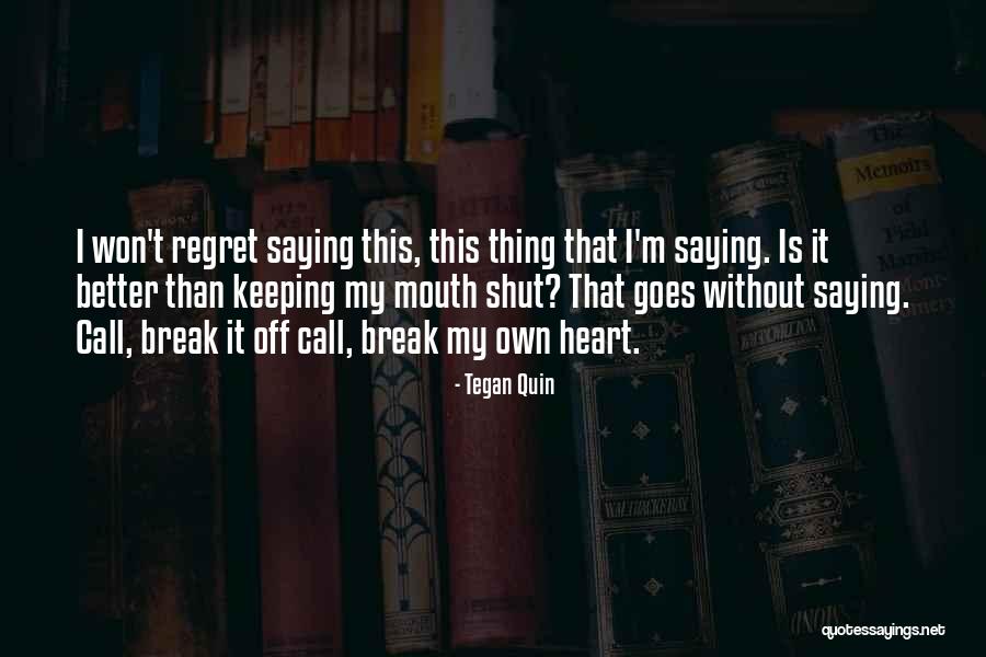 Sometimes Keeping Your Mouth Shut Quotes By Tegan Quin Sometimes Keeping Your Mouth Shut Quotes By Tegan Quin