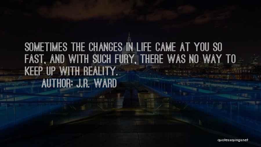 Sometimes Life Changes Quotes By J.R. Ward