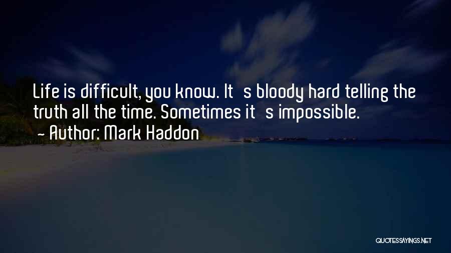 Sometimes Life Hard Quotes By Mark Haddon