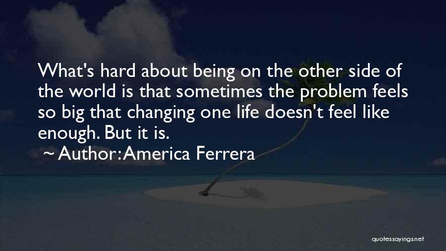 Sometimes Life Is Hard Quotes By America Ferrera