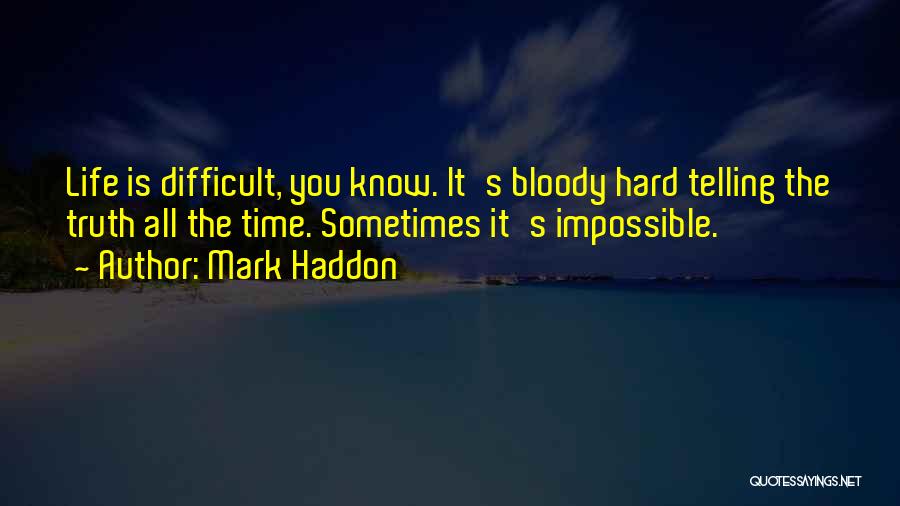 Sometimes Life Is Hard Quotes By Mark Haddon