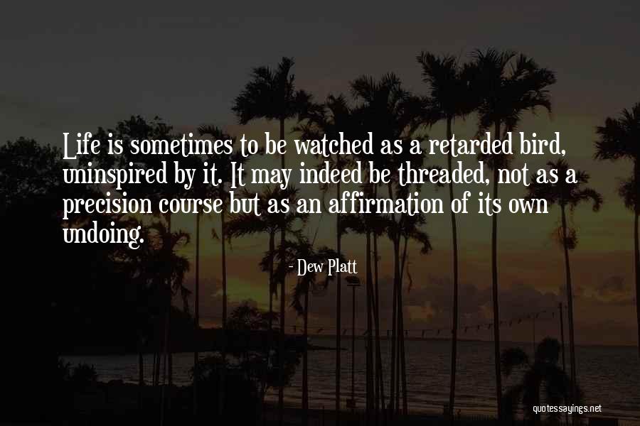 Sometimes Life Is Quotes By Dew Platt Sometimes Life Is Quotes By Dew Platt
