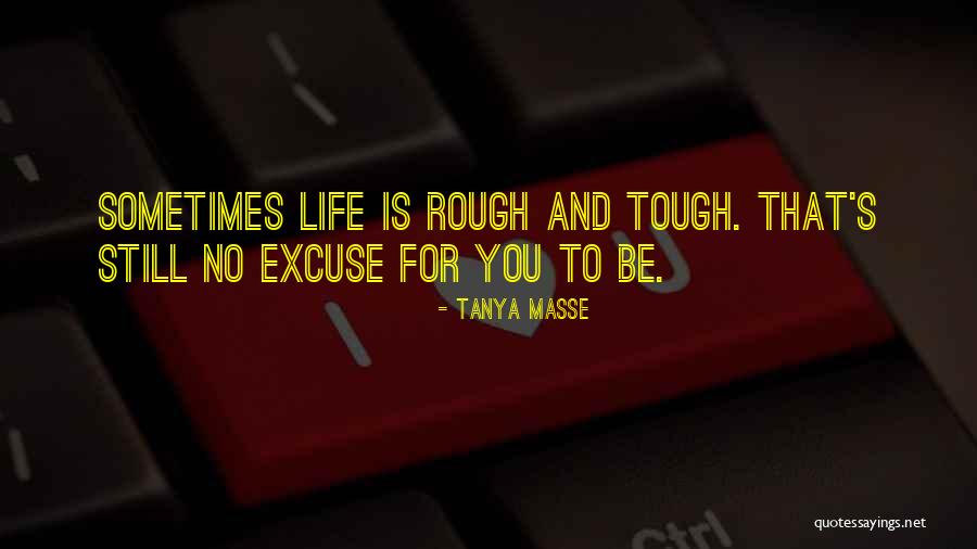 Sometimes Life Is Tough Quotes By Tanya Masse Sometimes Life Is Tough Quotes By Tanya Masse