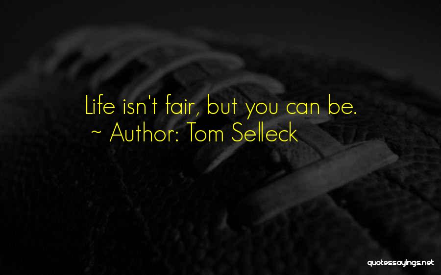 Sometimes Life Isn Fair Quotes By Tom Selleck