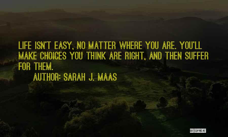 Sometimes Life Isn't Easy Quotes By Sarah J. Maas